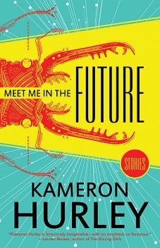 Meet Me in the Future: Stories, Kameron Hurley