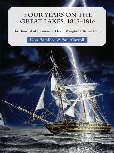 Four Years on the Great Lakes, 1813–1816, Don Bamford, Paul Carroll