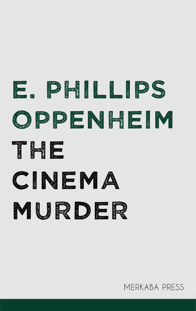 The Cinema Murder, E. Phillips Oppenheim