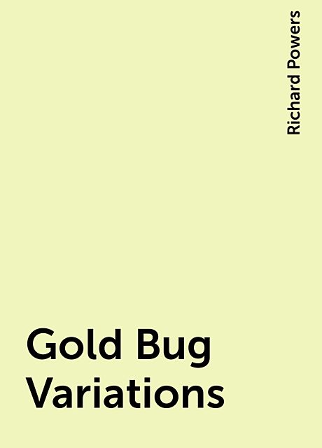 Gold Bug Variations, Richard Powers