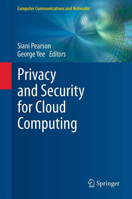 Privacy and Security for Cloud Computing, George Yee, Siani Pearson