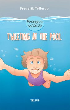 Phoebe’s World #1: Tweeting at the Pool, Frederik Tellerup