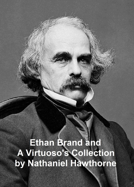Ethan Brand and A Virtuoso's Collection, Nathaniel Hawthorne