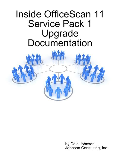 Inside Officescan 11 Service Pack 1 Upgrade Documentation, Dale Johnson