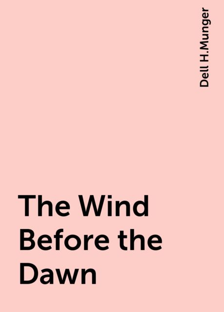 The Wind Before the Dawn, Dell H.Munger