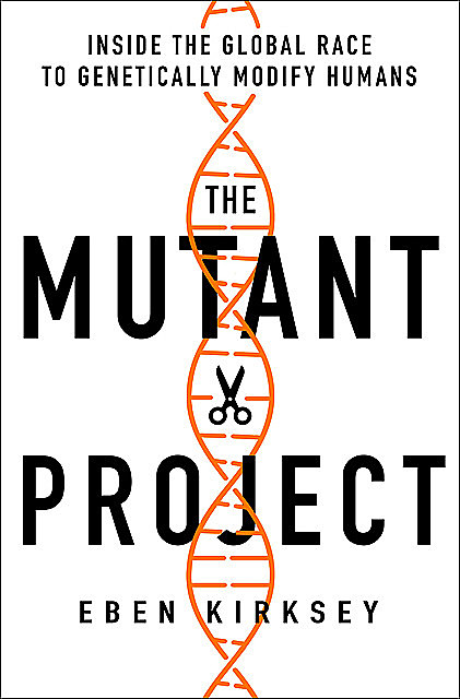 The Mutant Project, Eben Kirksey