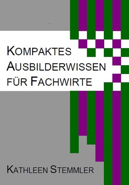 Kompaktes Ausbilderwissen für Fachwirte, Kathleen Stemmler