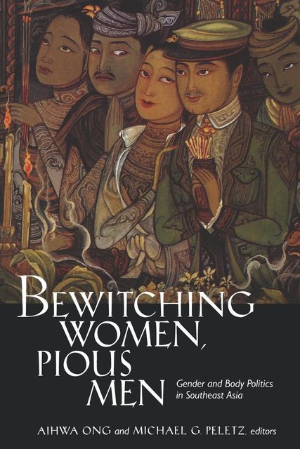 Bewitching Women, Pious Men, Aihwa Ong