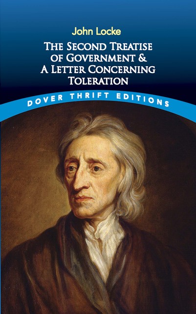 The Second Treatise of Government and A Letter Concerning Toleration, John Locke