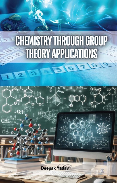 Chemistry Through Group Theory Applications, Deepak Yadav
