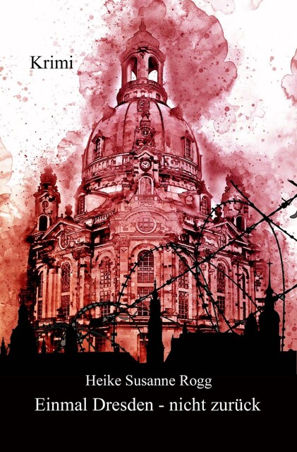 Einmal Dresden – nicht zurück, Heike Susanne Rogg