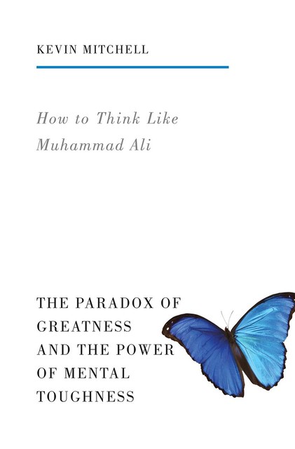 How to Think Like Muhammad Ali, Kevin Mitchell