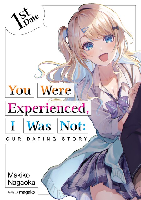 You Were Experienced, I Was Not: Our Dating Story 1st Date (Light Novel), Makiko Nagaoka