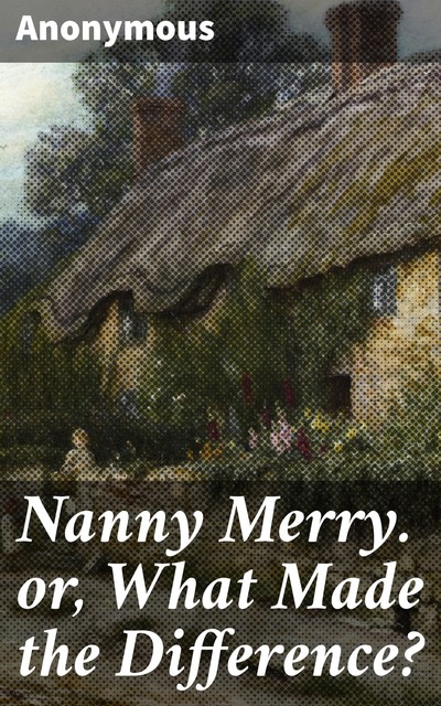 Nanny Merry. or, What Made the Difference, 