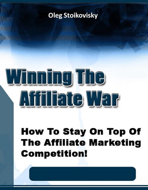 Affiliate Competition Destroyer – How to Stay On Top of the Affiliate Marketing Competition!, Jack Moore