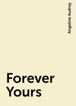 Forever Yours, Angeline Audrey
