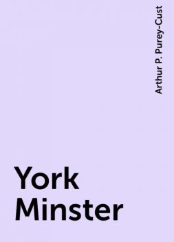 York Minster, Arthur P. Purey-Cust