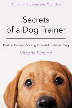 Secrets of a Dog Trainer, Victoria Schade