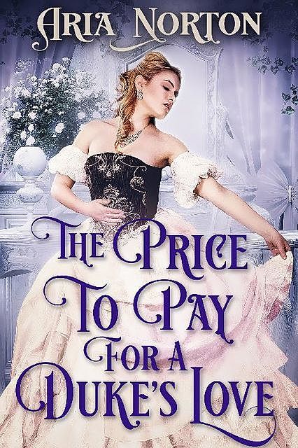 The Price to Pay for a Duke's Love, Aria Norton
