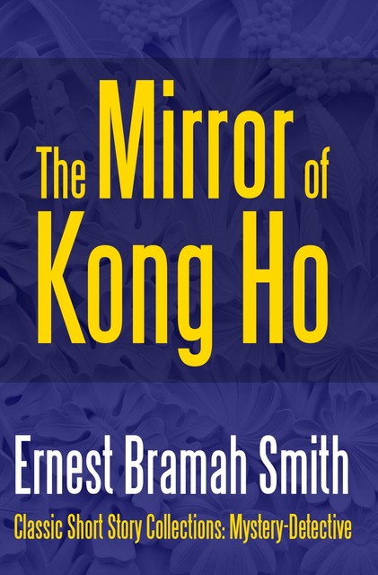 The Mirror of Kong Ho, Ernest Bramah Smith