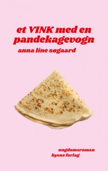 Et vink med en pandekagevogn, Anna Line Søgaard