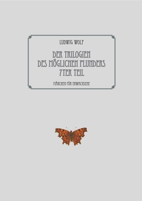 Der Trilogien des möglichen Plunders 7ter Teil, Ludwig Wolf