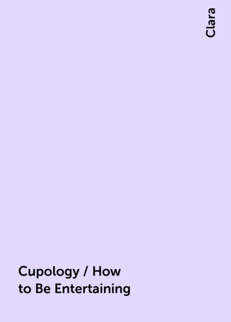 Cupology / How to Be Entertaining, Clara