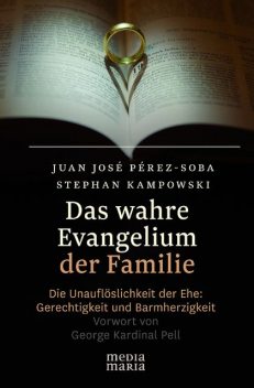 Das wahre Evangelium der Familie, Juan-José Pérez-Soba, Stephan Kampowski