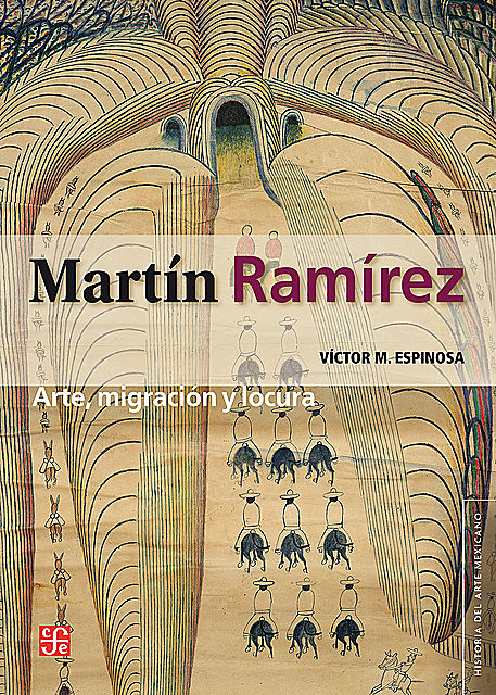 Martín Ramírez: arte, migración y locura, Víctor M. Espinosa