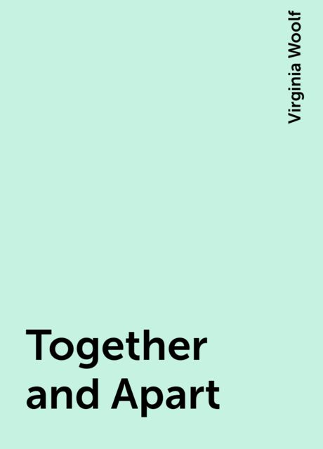 Together and Apart, Virginia Woolf