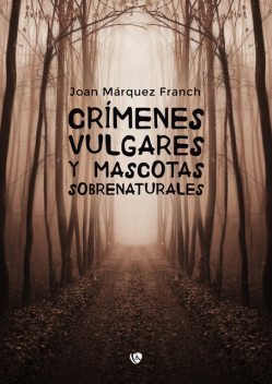 Crímenes vulgares y mascotas sobrenaturales, Joan Márquez Franch