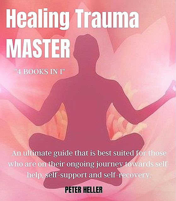 Healing Trauma (4 BOOKS IN 1), Peter Heller