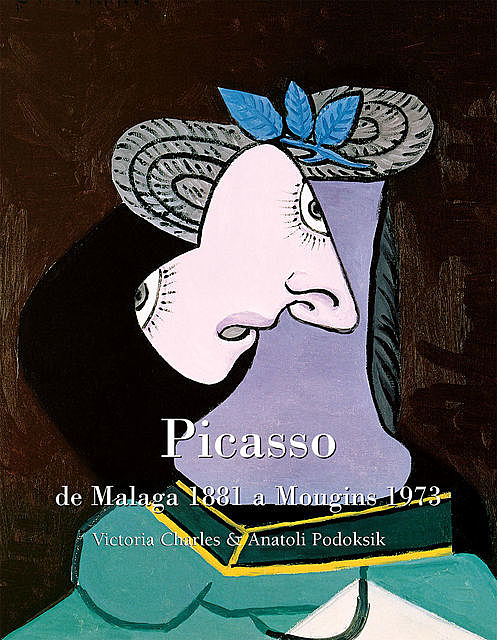 Picasso, de Malaga 1881 a Mougins 1973, Victoria Charles, Anatoli Podoksik