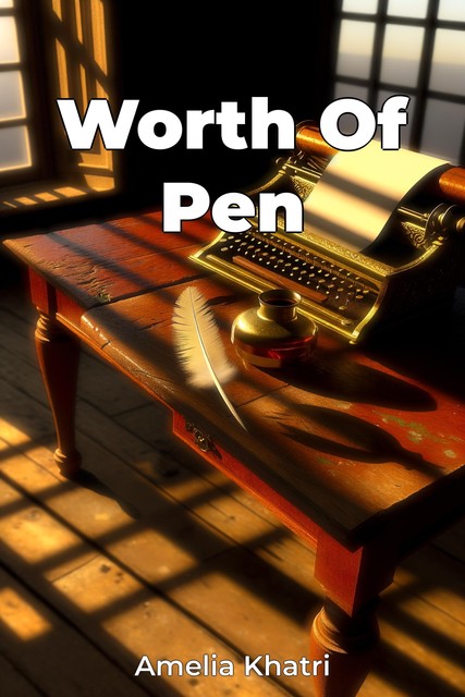 Worth Of Pen, Amelia Khatri