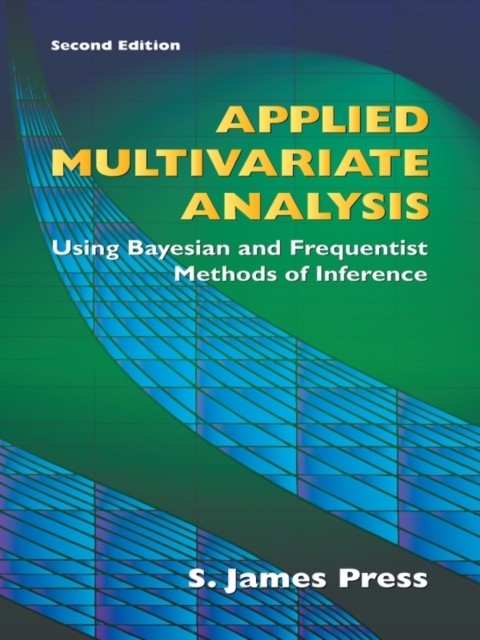 Applied Multivariate Analysis, S. James Press