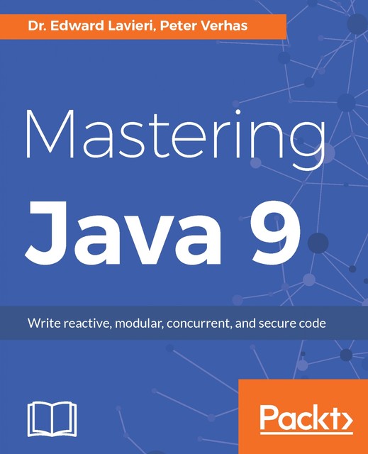Mastering Java 9, Edward Lavieri, Peter Verhas