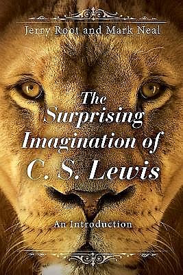 The Surprising Imagination of C. S. Lewis, Jerry Root, Mark Neal, Root