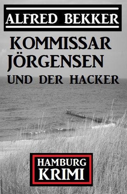 Kommissar Jörgensen und der Hacker: Hamburg Krimi, Alfred Bekker