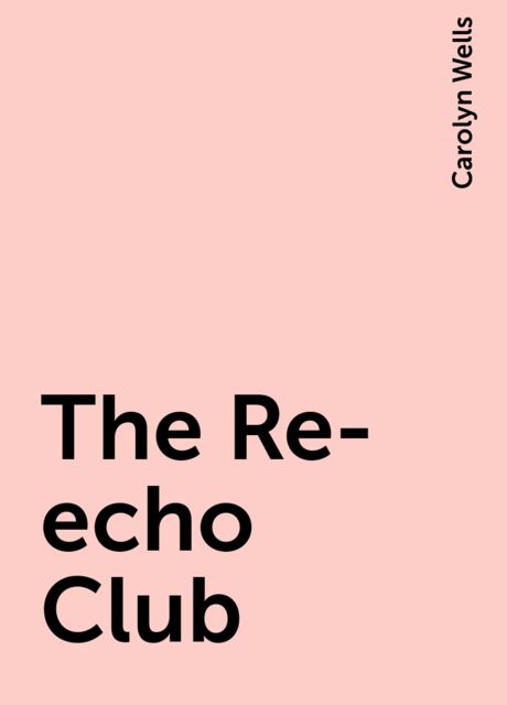 The Re-echo Club, Carolyn Wells