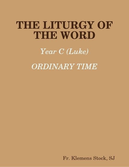 The Liturgy of the Word: Year C (Luke) Ordinary Time, Fr.Klemens Stock, Sr.Pascale-Dominique Nau, O.P., S.J.