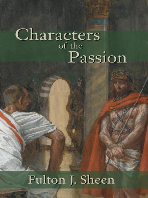 Characters of the Passion, Fulton J.Sheen