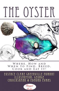 The Oyster: Where, How and When to Find, Breed, Cook and Eat It, Eustace Clare Grenville Murray