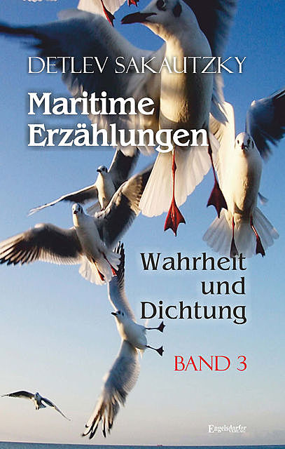 Maritime Erzählungen – Wahrheit und Dichtung (Band 3), Detlev Sakautzky