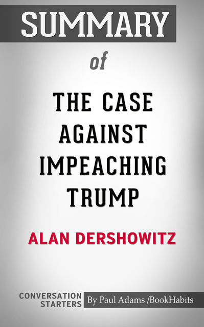Summary of The Case Against Impeaching Trump, Paul Adams