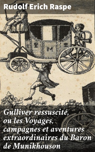 Gulliver ressuscité, ou les Voyages, campagnes et aventures extraordinaires du Baron de Munikhouson, Rudolf Erich Raspe