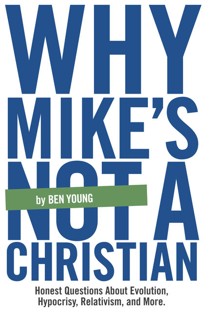 Why Mike's Not A Christian, Ben Young