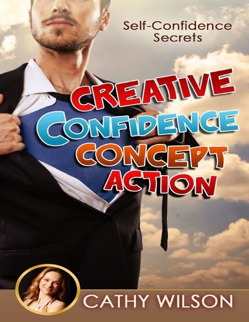 Creative Confidence Concept Action: Self Confidence Secrets, Cathy Wilson