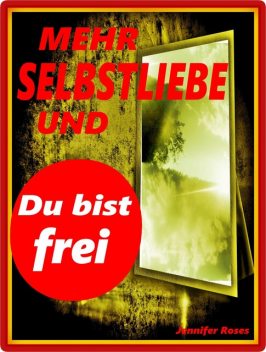 Mehr Selbstliebe und du bist frei, Jennifer Roses