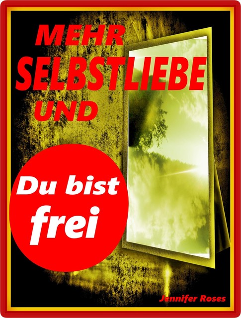 Mehr Selbstliebe und du bist frei, Jennifer Roses