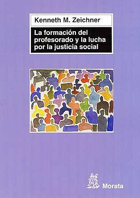 La formación del profesorado y la lucha por la justicia social, Kenneth M. Zeichner